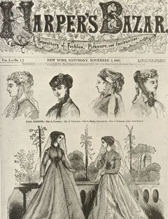 1867 Harper's Bazaar First Cover devoted to fashion and literature, is published on November 2